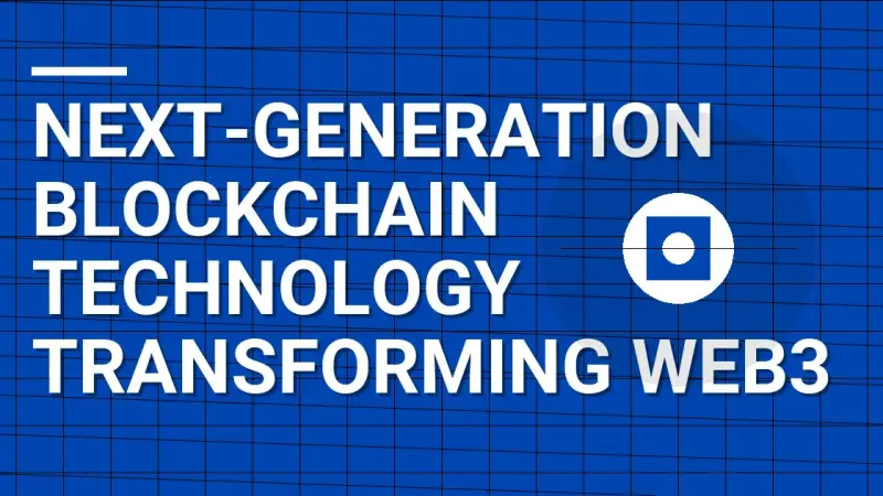 Next-Generation Blockchain Technology Transforming Web3