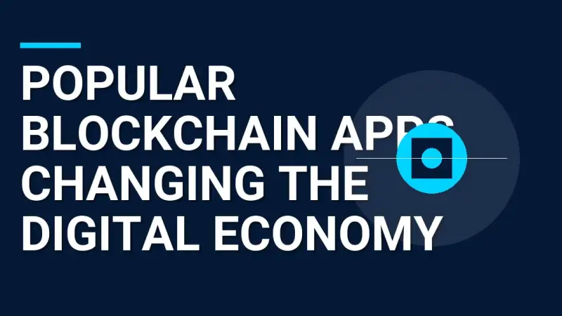 Popular Blockchain Apps Changing the Digital Economy