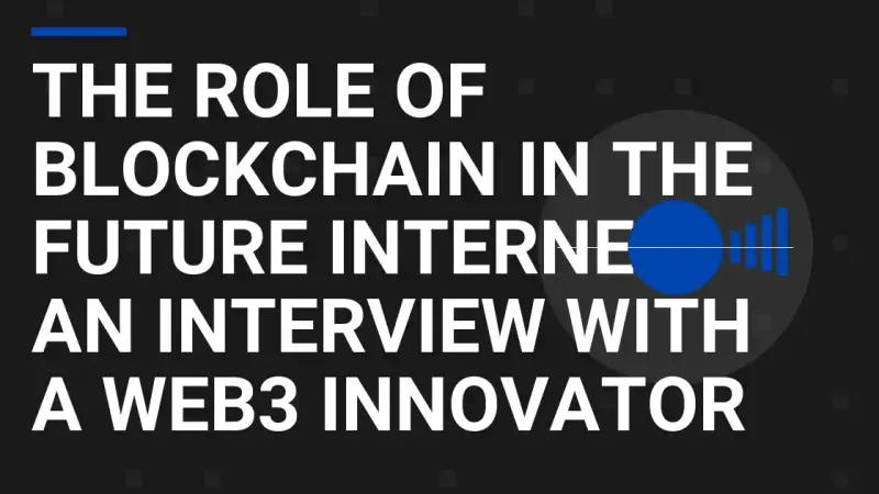 The Role of Blockchain in the Future Internet: An Interview with a Web3 Innovator