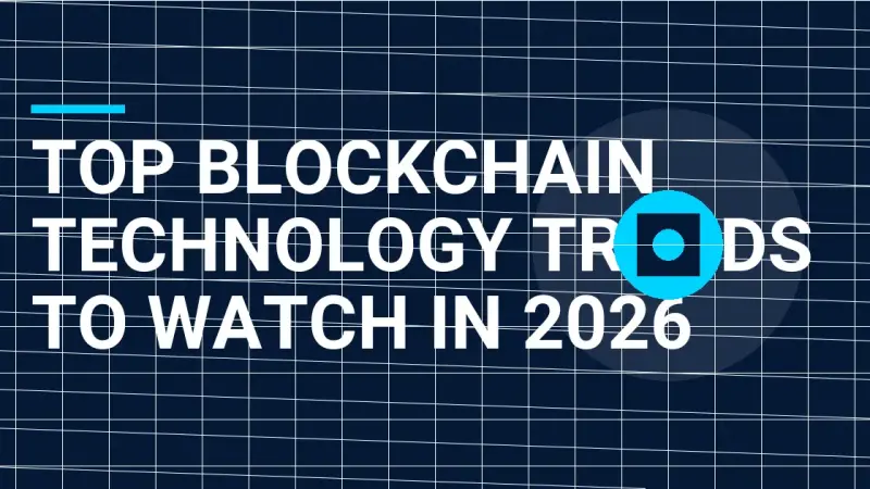 Top Blockchain Technology Trends to Watch in 2026