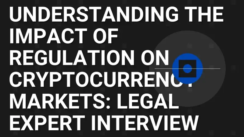 Understanding the Impact of Regulation on Cryptocurrency Markets: Legal Expert Interview