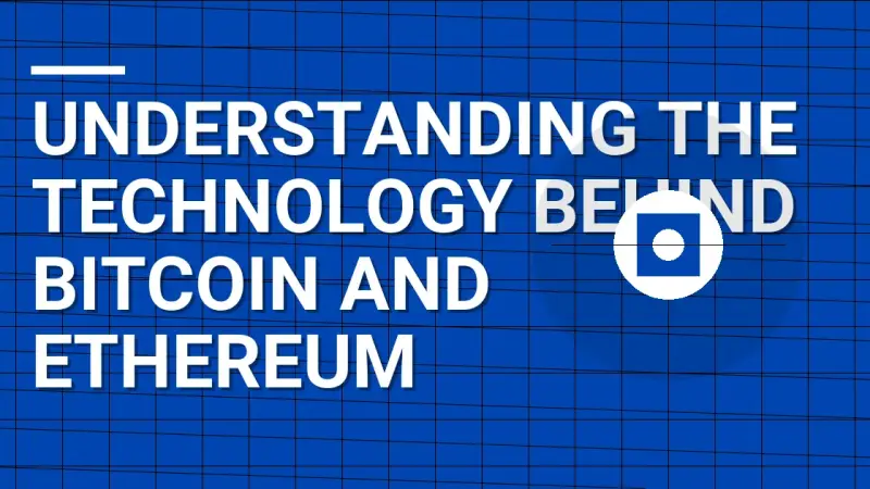 Understanding the Technology Behind Bitcoin and Ethereum
