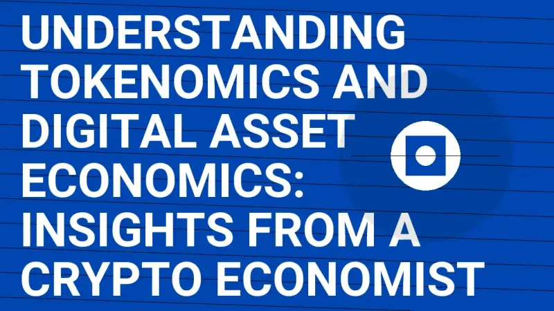 Understanding Tokenomics and Digital Asset Economics: Insights from a Crypto Economist