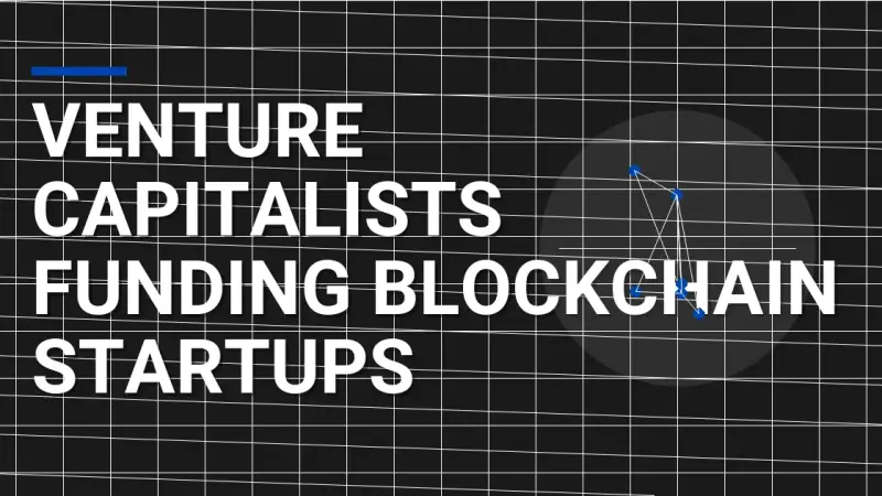 Venture Capitalists Funding Blockchain Startups